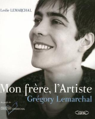 Mon fr&egrave;re, l'Artiste : Gr&eacute;gory Lemarchal
