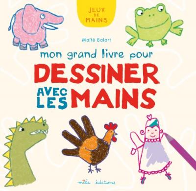MAITE BALART Mon grand livre pour dessiner avec les mains