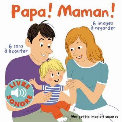 Papa&nbsp;! Maman&nbsp;!: 6 sons &agrave; &eacute;couter, 6 images &agrave; regarder