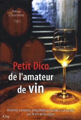 Petit dico de l'amateur de vin - Philippe Chavanne - City - reli&eacute; - Guide