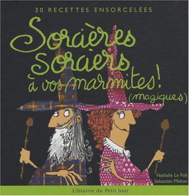 NATHALIE LE FOLL Sorci&egrave;res, Sorciers &Agrave; Vos Marmites (magiques)