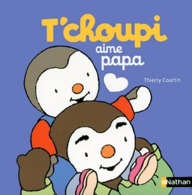 T'choupi aime papa - D&egrave;s 2 ans