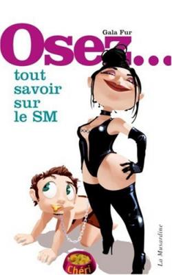 GALA FUR Osez... tout savoir sur le SM !