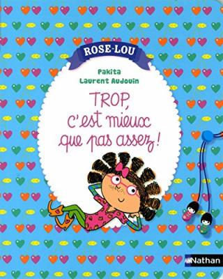 Rose-Lou. Vol. 3. Trop, c'est mieux que pas assez ! 