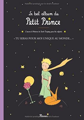 Le bel album du Petit Prince - Tu seras pour moi unique au monde. Le Petit Prince. L'oeuvre d'Antoin