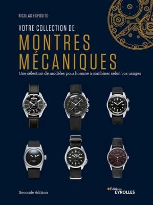 NICOLAS ESPOSITO Votre Collection De Montres M&eacute;caniques (2e &Eacute;dition)