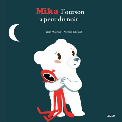 MIKA L'OURSON A PEUR DU NOIR (Coll. Mes p'tits albums)