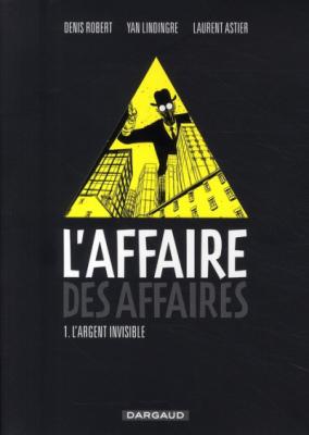 L'Affaire des affaires - Tome 1 - L'Argent Invisible