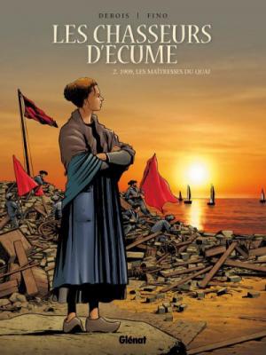 Les Chasseurs d'&eacute;cume - Tome 02: 1909, Les Ma&icirc;tresses du quai
