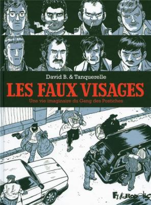 Les Faux-Visages - Une Vie Imaginaire Du Gang Des Postiches