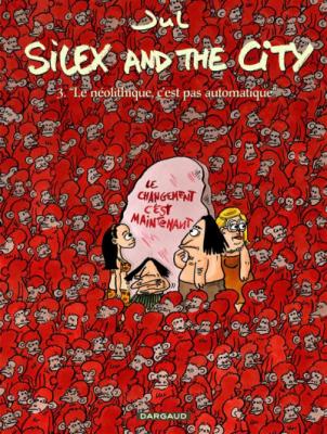 Silex and the city - Tome 3 - Le N&eacute;olithique c'est pas automatique