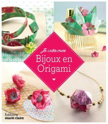 [MARIE CLAIRE EDITIONS] Je cr&eacute;e mes bijoux en origami