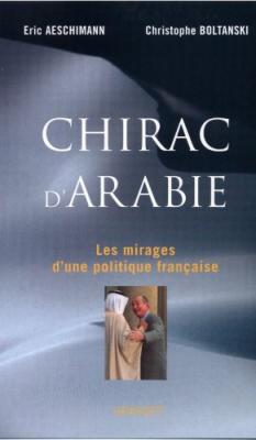 Chirac D'arabie - Les Mirages D'une Politique Fran&ccedil;aise