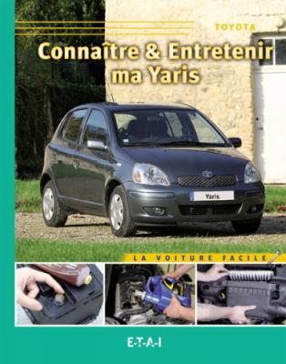 [EDITIONS TECHNIQUES POUR L AUTOMOBILE ET L INDUSTRIE] Conna&icirc;tre & Entretenir Ma Yaris