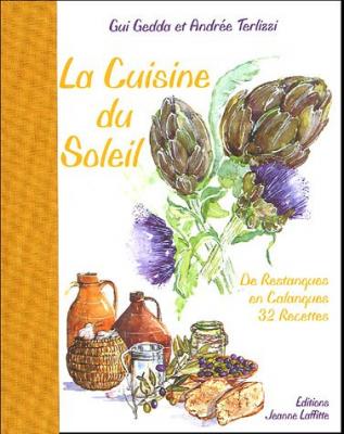 La cuisine du soleil - de restanques en calanques, 32 recettes - Gui Gedda - Jeanne Laffitte - broch&eacute; - Guide