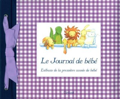 LOUISE HO Le journal de b&eacute;b&eacute; : l'album de la premi&egrave;re ann&eacute;e de b&eacute;b&eacute;