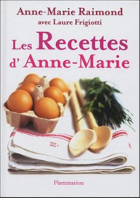 Les Recettes d'Anne-Marie - Anne-Marie Raimond - Flammarion - broch&eacute; - Guide