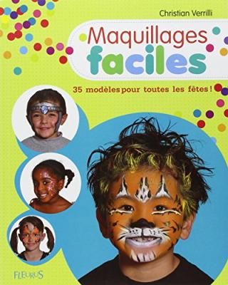 Maquillages Faciles - 35 Mod&egrave;les Pour Toutes Les F&ecirc;tes !