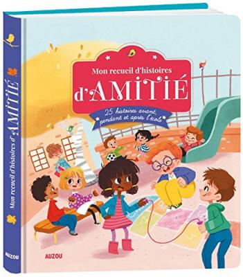 COLLECTIF MON RECUEIL D'HISTOIRES D'AMITIE - 25 HISTOIRES AVANT, PENDANT ET APRES L'ECOLE