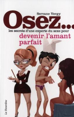  Osez les secrets d'une experte du sexe pour devenir l'amant parfait 