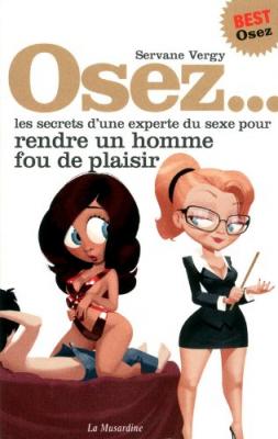  Osez... les secrets d'une experte du sexe pour rendre un homme fou de plaisir 