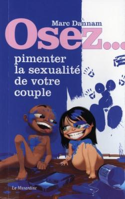  Osez... pimenter la sexualit&eacute; de votre couple 