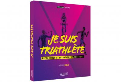 Je suis triathl&egrave;te: Pr&eacute;paration et entra&icirc;nement pour tous