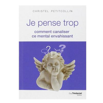 Je Pense Trop - Comment Canaliser Ce Mental Envahissant