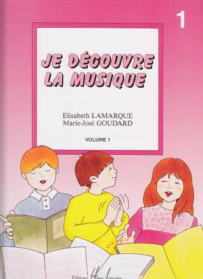 LEMOINE Lamarque E. / Goudard M.-J. - Je Decouvre La Musique Vol.1